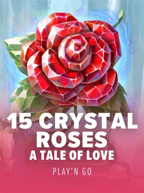 15 Crystal Roses A Tale Of Love Sportingbet