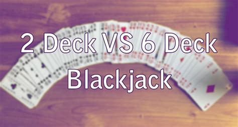 2 Deck Vs 6 Deck Blackjack