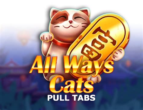 All Ways Cats Pull Tabs Novibet