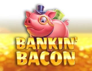 Bankin Bacon Bwin