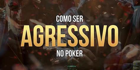 Bom Agressivo Como Estrategia De Poker