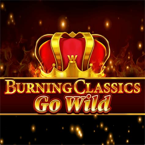 Burning Classics Go Wild Review 2024