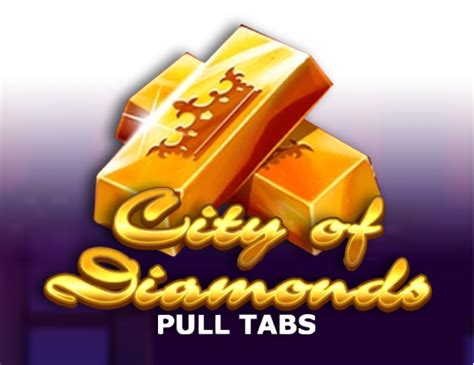 City Of Diamonds Pull Tabs Netbet