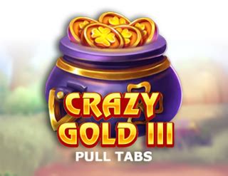 Crazy Gold Iii Pull Tabs Netbet