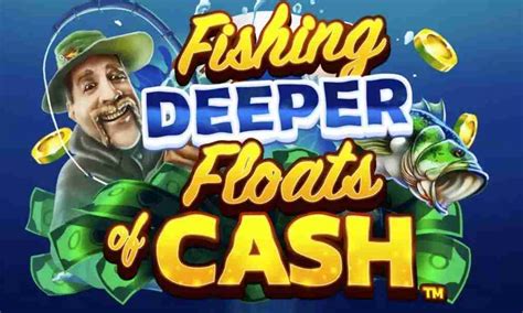 Fishing Deeper Floats Of Cash Slot Gratis