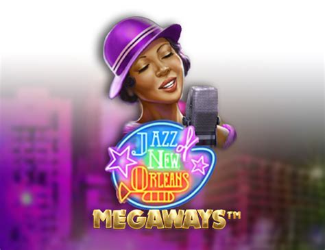 Jazz Of New Orleans Megaways Slot - Play Online