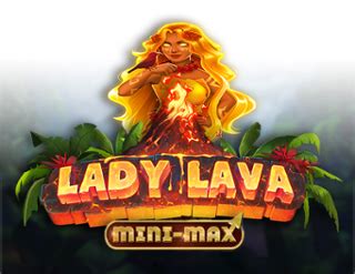 Jogue Lady Lava Mini Max Online