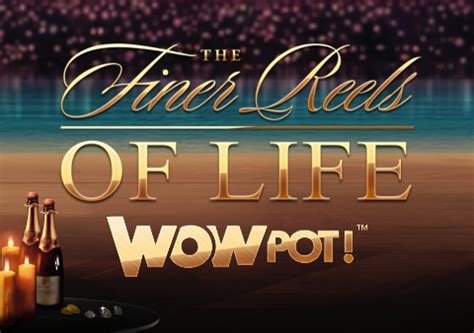 Jogue The Finer Reels Of Life Wowpot Online