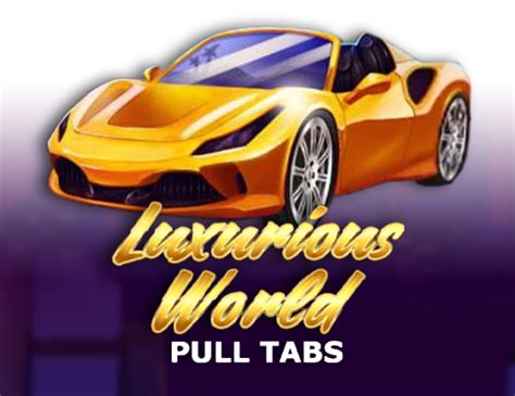 Luxurious World Pull Tabs Betsul