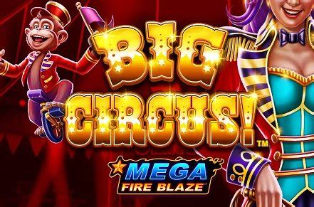 Mega Fire Blaze Big Circus Review 2024