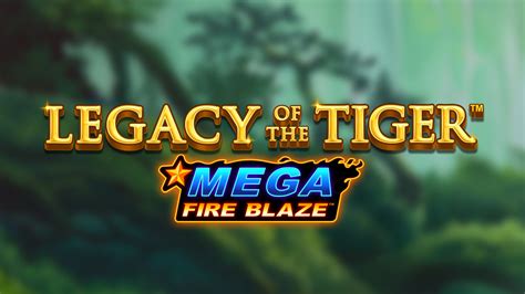 Mega Fire Blaze Legacy Of The Tiger Review 2024