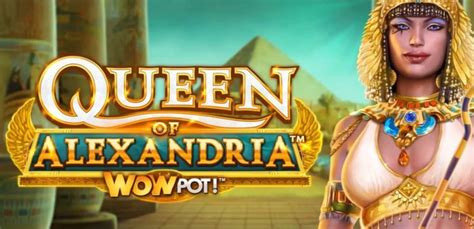 Queen Of Alexandria Wowpot Slot - Play Online