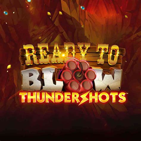 Ready To Blow Thundershots Betway