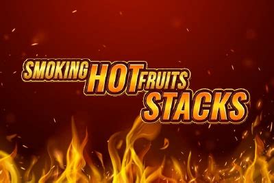 Smoking Hot Fruits Stacks Betsul