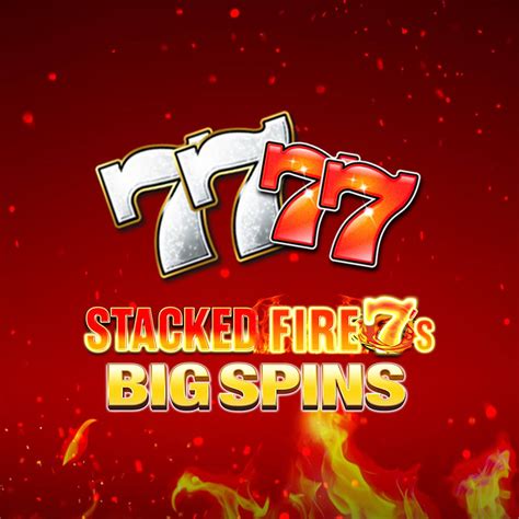 Stacked Fire 7 S Big Spins Betway