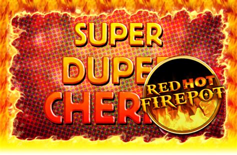 Super Duper Cherry Red Hot Firepot 888 Casino