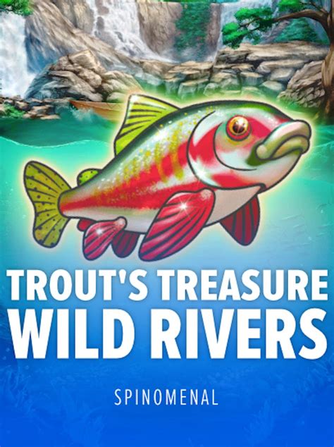 Trout S Treasure Wild Rivers Parimatch